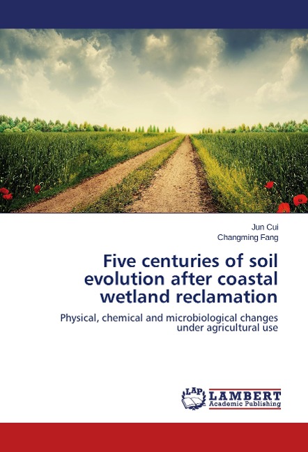 Five centuries of soil evolution after coastal wetland reclamation: Physical, chemical and microbiological changes under agricultural use