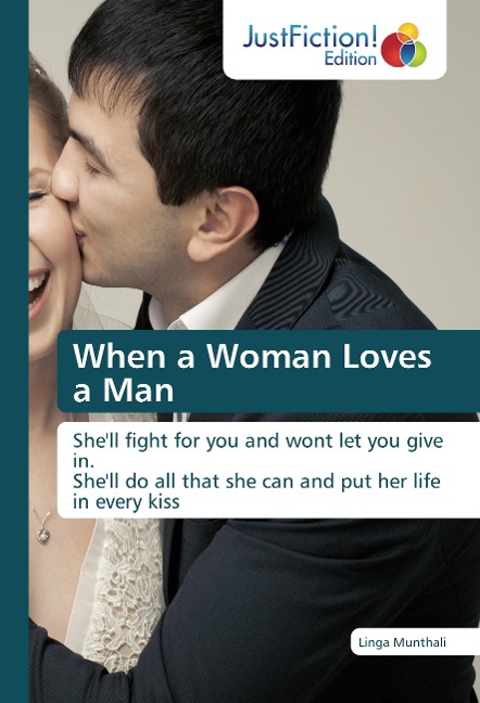 When a Woman Loves a Man: Shell fight for you and wont let you give in. Shell do all that she can and put her life in every kiss