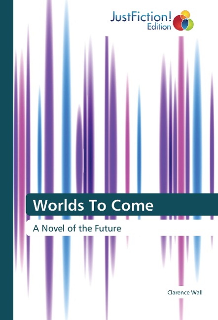 Worlds To Come: A Novel of the Future