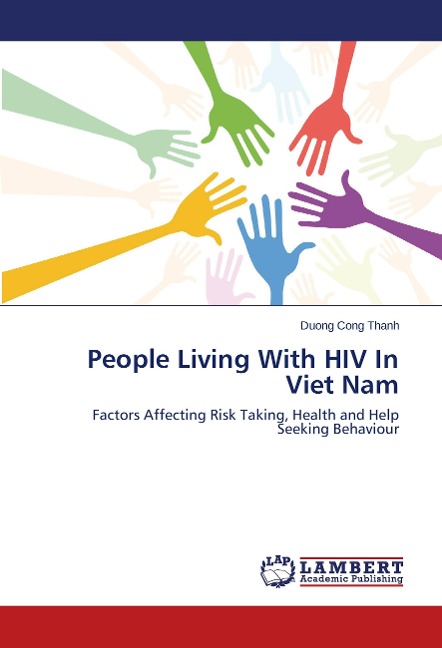 People Living With HIV In Viet Nam: Factors Affecting Risk Taking, Health and Help Seeking Behaviour