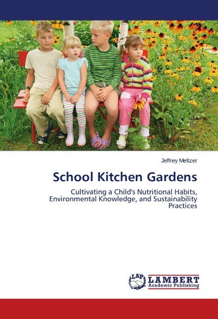 School Kitchen Gardens: Cultivating a Childs Nutritional Habits, Environmental Knowledge, and Sustainability Practices