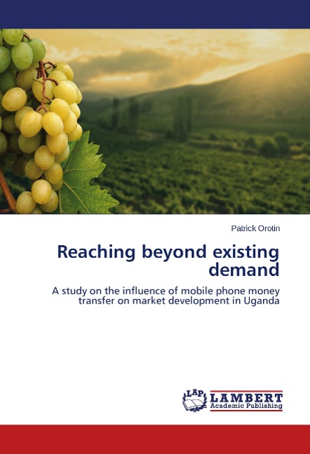 Reaching beyond existing demand: A study on the influence of mobile phone money transfer on market development in Uganda