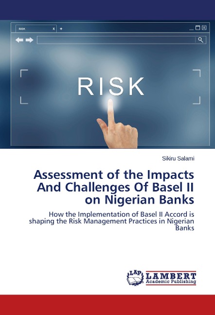 Assessment of the Impacts And Challenges Of Basel II on Nigerian Banks: How the Implementation of Basel II Accord is shaping the Risk Management Practices in Nigerian Banks
