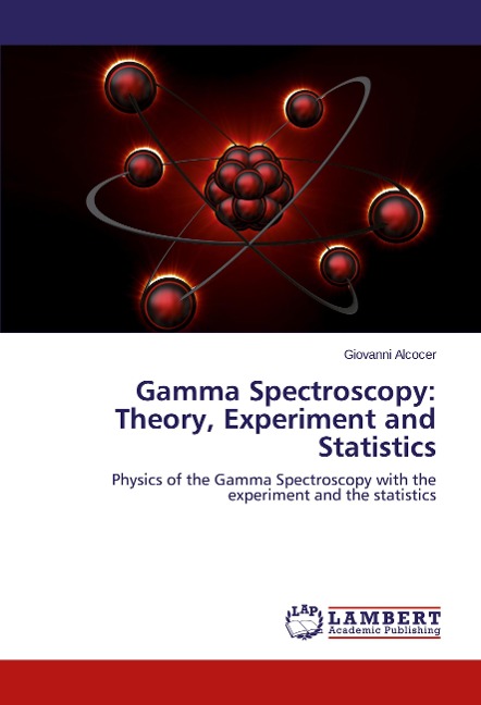 Gamma Spectroscopy: Theory, Experiment and Statistics: Physics of the Gamma Spectroscopy with the experiment and the statistics