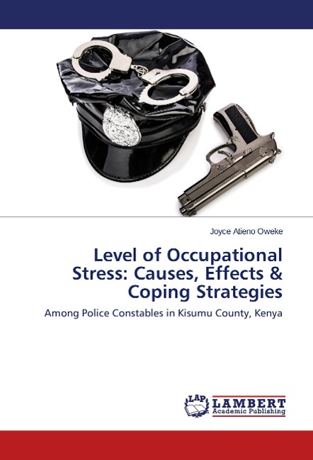 Level of Occupational Stress: Causes, Effects & Coping Strategies: Among Police Constables in Kisumu County, Kenya