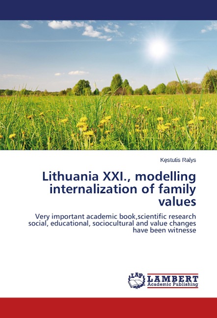 Lithuania XXI., modelling internalization of family values: Very important academic book,scientific research social, educational, sociocultural and value changes have been witnesse
