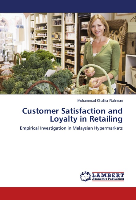 Customer Satisfaction and Loyalty in Retailing: Empirical Investigation in Malaysian Hypermarkets