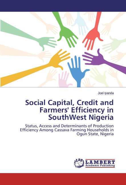 Social Capital, Credit and Farmers Efficiency in SouthWest Nigeria: Status, Access and Determinants of Production Efficiency Among Cassava Farming Households in Ogun State, Nigeria