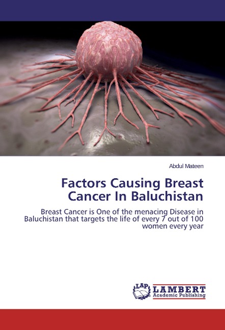 Factors Causing Breast Cancer In Baluchistan: Breast Cancer is One of the menacing Disease in Baluchistan that targets the life of every 7 out of 100 women every year