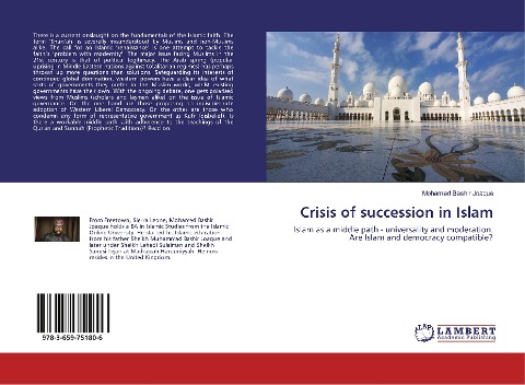 Crisis of succession in Islam: Islam as a middle path - universality and moderation. Are Islam and democracy compatible?