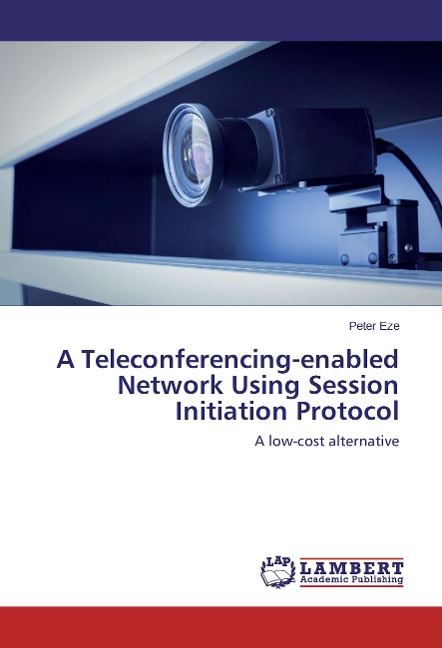 A Teleconferencing-enabled Network Using Session Initiation Protocol: A low-cost alternative
