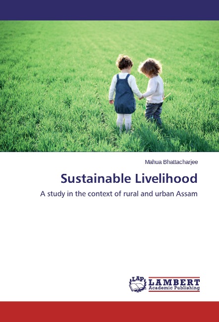 Sustainable Livelihood: A study in the context of rural and urban Assam
