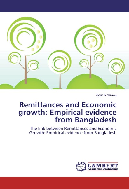 Remittances and Economic growth: Empirical evidence from Bangladesh: The link between Remittances and Economic Growth: Empirical evidence from Bangladesh