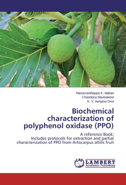 Biochemical characterization of polyphenol oxidase (PPO): A reference Book: Includes protocols for extraction and partial characterization of PPO from Artocarpus altilis fruit