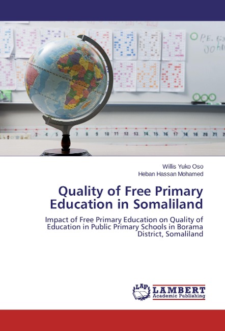 Quality of Free Primary Education in Somaliland: Impact of Free Primary Education on Quality of Education in Public Primary Schools in Borama District, Somaliland
