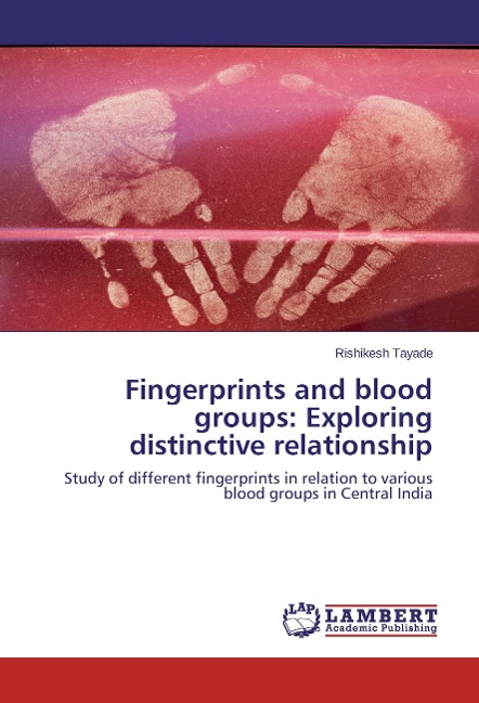 Fingerprints and blood groups: Exploring distinctive relationship: Study of different fingerprints in relation to various blood groups in Central India