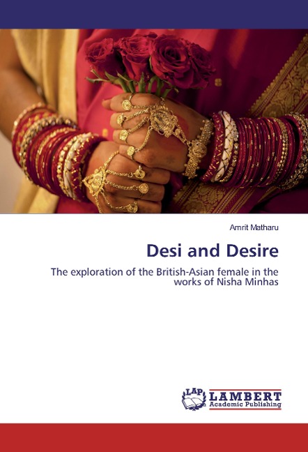 Desi and Desire: The exploration of the British-Asian female in the works of Nisha Minhas
