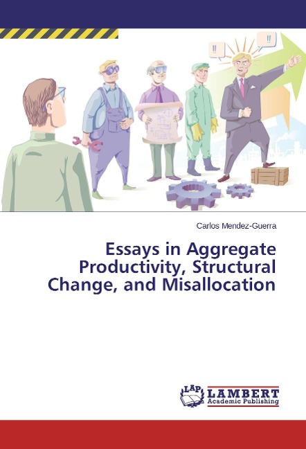 Essays in Aggregate Productivity, Structural Change, and Misallocation