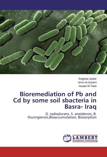Bioremediation of Pb and Cd by some soil sbacteria in Basra- Iraq: D. radiodurans, S. oneidensis, B. thuringiensis,Bioaccumulation, Biosorption