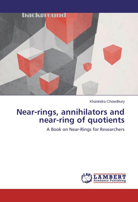 Near-rings, annihilators and near-ring of quotients: A Book on Near-Rings for Researchers