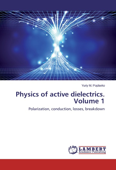 Physics of active dielectrics. Volume 1: Polarization, conduction, losses, breakdown