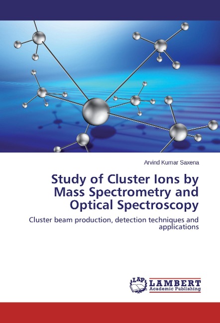 Study of Cluster Ions by Mass Spectrometry and Optical Spectroscopy: Cluster beam production, detection techniques and applications