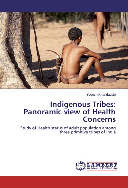 Indigenous Tribes: Panoramic view of Health Concerns: Study of Health status of adult population among three primitive tribes of India