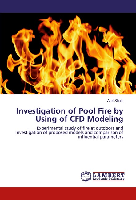 Investigation of Pool Fire by Using of CFD Modeling: Experimental study of fire at outdoors and investigation of proposed models and comparison of influential parameters