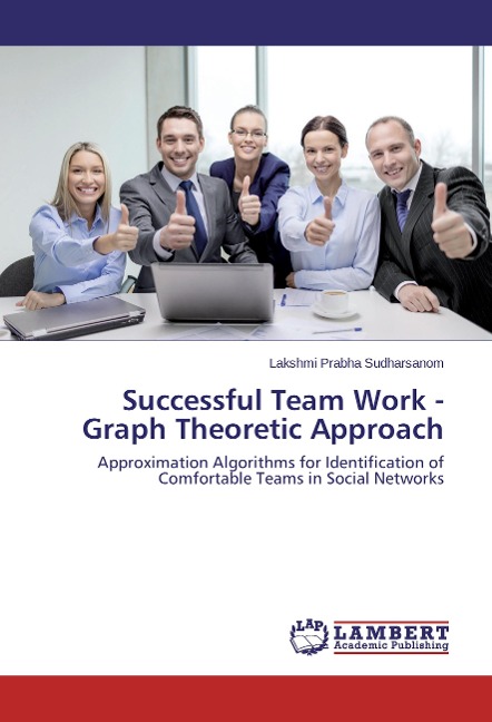 Successful Team Work - Graph Theoretic Approach: Approximation Algorithms for Identification of Comfortable Teams in Social Networks