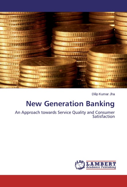 New Generation Banking: An Approach towards Service Quality and Consumer Satisfaction