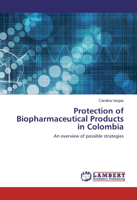 Protection of Biopharmaceutical Products in Colombia: An overview of possible strategies