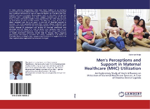 Mens Perceptions and Support in Maternal Healthcare (MHC) Utilization: An Exploratory Study of Mens Influence on Utilization of Maternal Healthcare Services. A Case of Sheema District Uganda