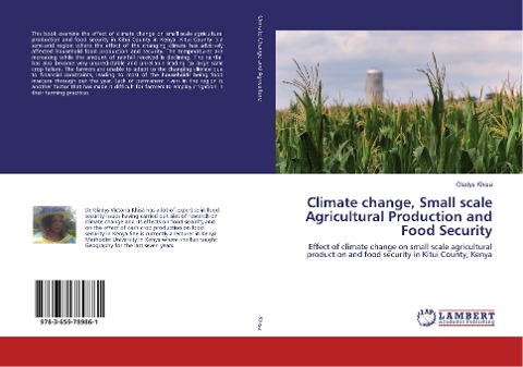 Climate change, Small scale Agricultural Production and Food Security: Effect of climate change on small scale agricultural production and food security in Kitui County, Kenya