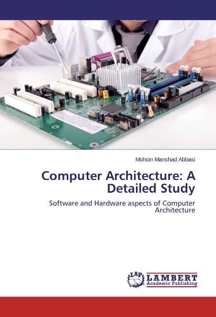 Computer Architecture: A Detailed Study: Software and Hardware aspects of Computer Architecture