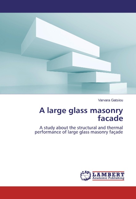 A large glass masonry facade: A study about the structural and thermal performance of large glass masonry façade