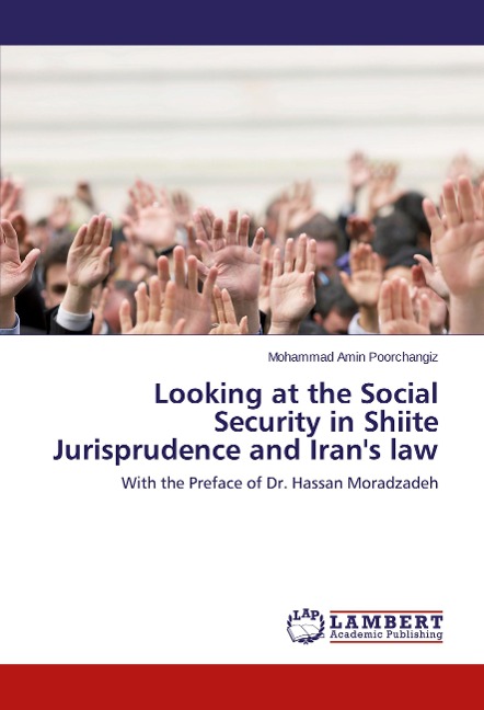 Looking at the Social Security in Shiite Jurisprudence and Irans law: With the Preface of Dr. Hassan Moradzadeh