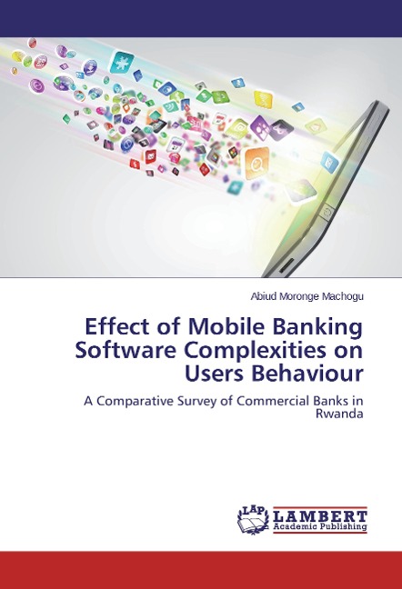 Effect of Mobile Banking Software Complexities on Users Behaviour: A Comparative Survey of Commercial Banks in Rwanda
