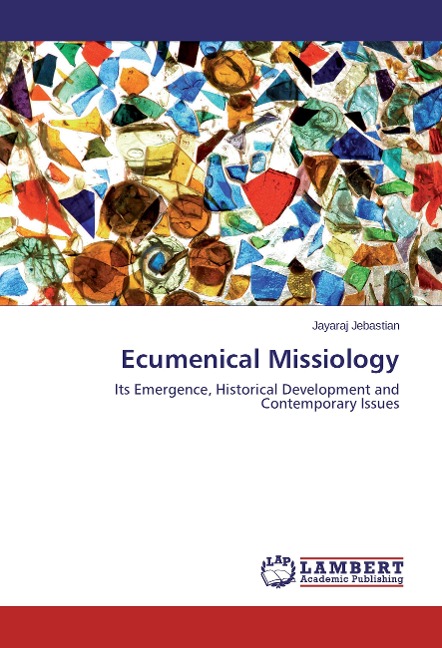 Ecumenical Missiology: Its Emergence, Historical Development and Contemporary Issues