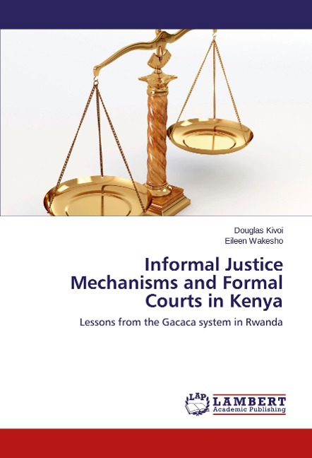 Informal Justice Mechanisms and Formal Courts in Kenya: Lessons from the Gacaca system in Rwanda