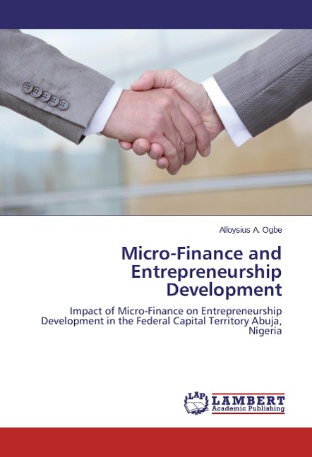 Micro-Finance and Entrepreneurship Development: Impact of Micro-Finance on Entrepreneurship Development in the Federal Capital Territory Abuja, Nigeria