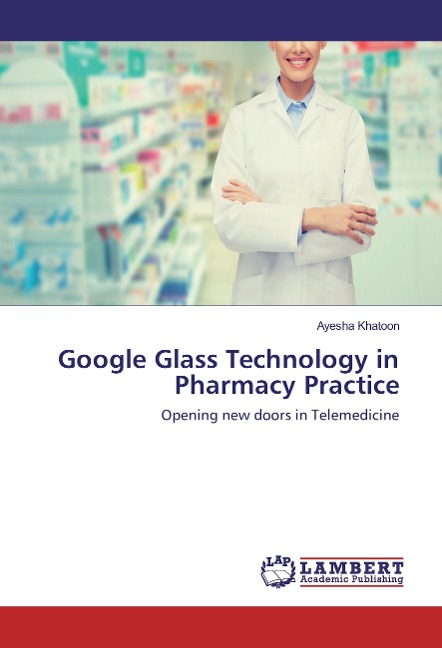 Google Glass Technology in Pharmacy Practice: Opening new doors in Telemedicine