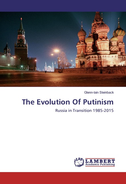 The Evolution Of Putinism: Russia in Transition 1985-2015