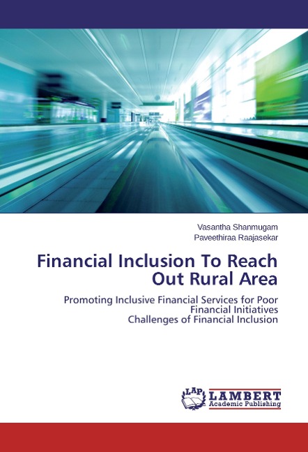 Financial Inclusion To Reach Out Rural Area: Promoting Inclusive Financial Services for Poor Financial Initiatives Challenges of Financial Inclusion
