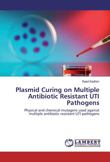 Plasmid Curing on Multiple Antibiotic Resistant UTI Pathogens: Physical and chemical mutagens used against multiple antibiotic resistant UTI pathogens