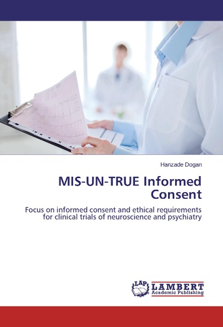 MIS-UN-TRUE Informed Consent: Focus on informed consent and ethical requirements for clinical trials of neuroscience and psychiatry