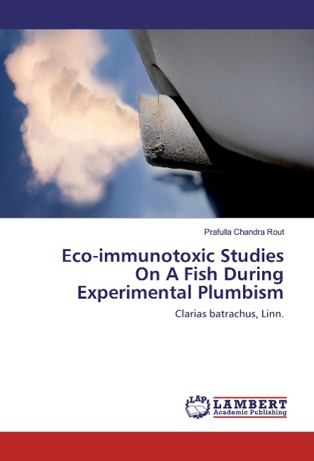 Eco-immunotoxic Studies On A Fish During Experimental Plumbism: Clarias batrachus, Linn.