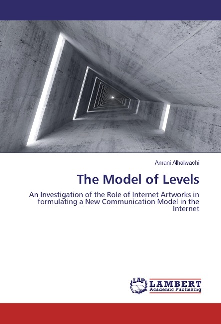 The Model of Levels: An Investigation of the Role of Internet Artworks in formulating a New Communication Model in the Internet
