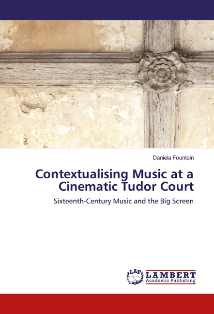 Contextualising Music at a Cinematic Tudor Court: Sixteenth-Century Music and the Big Screen