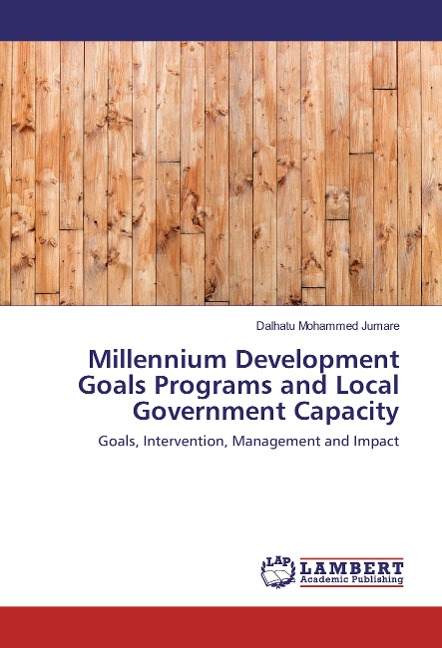 Millennium Development Goals Programs and Local Government Capacity: Goals, Intervention, Management and Impact