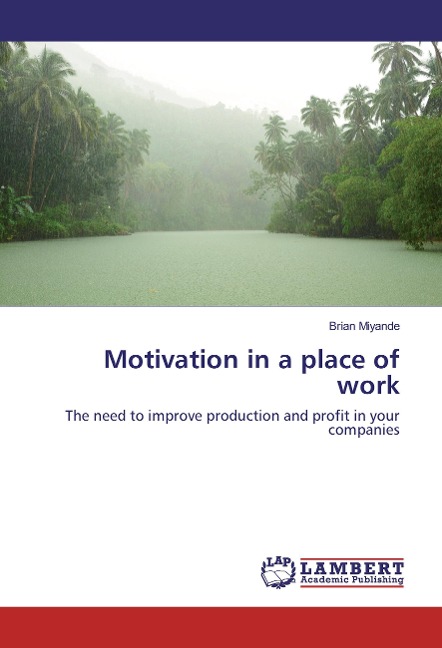 Motivation in a place of work: The need to improve production and profit in your companies